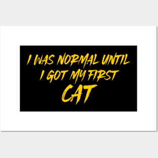 I Was Normal Until I Got My First Cat Posters and Art